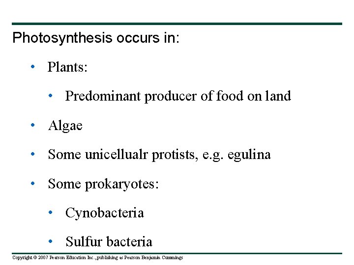 Photosynthesis occurs in: • Plants: • Predominant producer of food on land • Algae