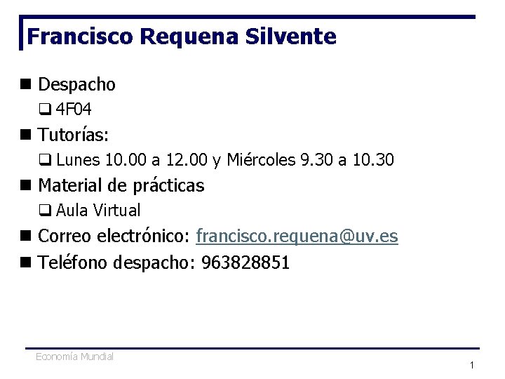Francisco Requena Silvente n Despacho q 4 F 04 n Tutorías: q Lunes 10. Francisco Requena Silvente n Despacho q 4 F 04 n Tutorías: q Lunes 10.