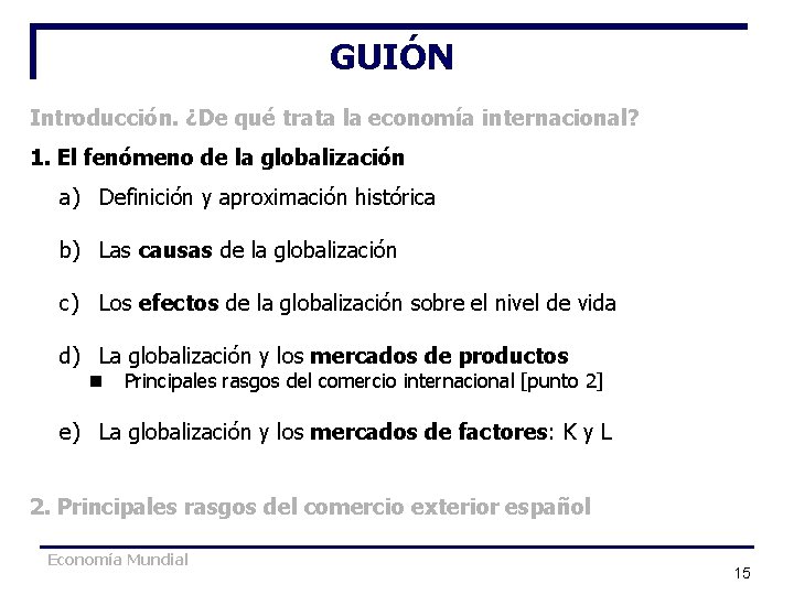 GUIÓN Introducción. ¿De qué trata la economía internacional? 1. El fenómeno de la globalización GUIÓN Introducción. ¿De qué trata la economía internacional? 1. El fenómeno de la globalización