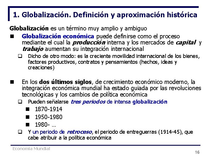 1. Globalización. Definición y aproximación histórica Globalización es un término muy amplio y ambiguo 1. Globalización. Definición y aproximación histórica Globalización es un término muy amplio y ambiguo