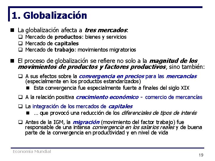 1. Globalización n La globalización afecta a tres mercados: q Mercado de productos: bienes 1. Globalización n La globalización afecta a tres mercados: q Mercado de productos: bienes