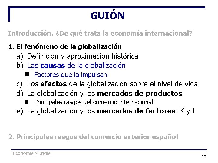 GUIÓN Introducción. ¿De qué trata la economía internacional? 1. El fenómeno de la globalización GUIÓN Introducción. ¿De qué trata la economía internacional? 1. El fenómeno de la globalización