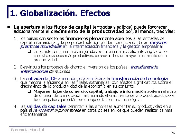 1. Globalización. Efectos n La apertura a los flujos de capital (entradas y salidas) 1. Globalización. Efectos n La apertura a los flujos de capital (entradas y salidas)