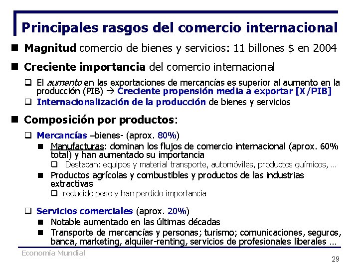 Principales rasgos del comercio internacional n Magnitud comercio de bienes y servicios: 11 billones Principales rasgos del comercio internacional n Magnitud comercio de bienes y servicios: 11 billones