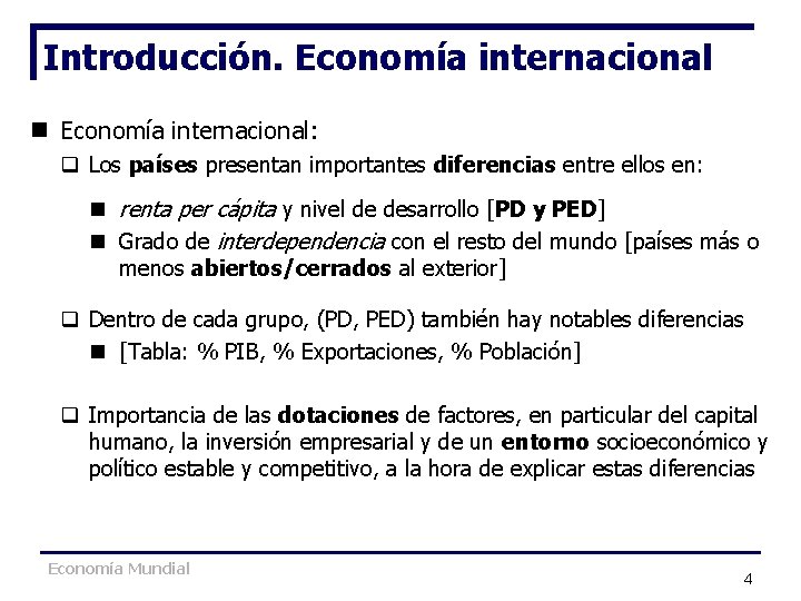 Introducción. Economía internacional n Economía internacional: q Los países presentan importantes diferencias entre ellos Introducción. Economía internacional n Economía internacional: q Los países presentan importantes diferencias entre ellos