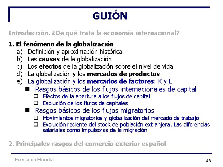 GUIÓN Introducción. ¿De qué trata la economía internacional? 1. El fenómeno de la globalización GUIÓN Introducción. ¿De qué trata la economía internacional? 1. El fenómeno de la globalización