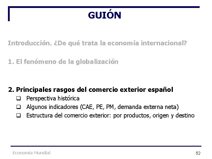 GUIÓN Introducción. ¿De qué trata la economía internacional? 1. El fenómeno de la globalización GUIÓN Introducción. ¿De qué trata la economía internacional? 1. El fenómeno de la globalización