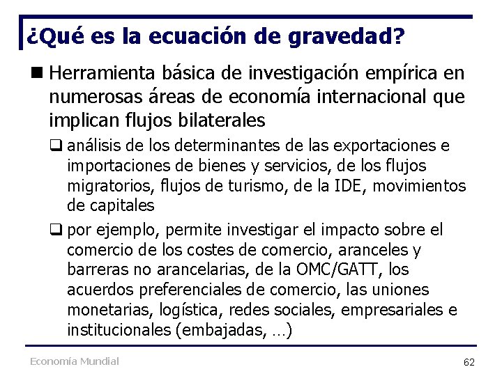¿Qué es la ecuación de gravedad? n Herramienta básica de investigación empírica en numerosas ¿Qué es la ecuación de gravedad? n Herramienta básica de investigación empírica en numerosas