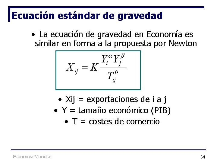 Ecuación estándar de gravedad • La ecuación de gravedad en Economía es similar en Ecuación estándar de gravedad • La ecuación de gravedad en Economía es similar en