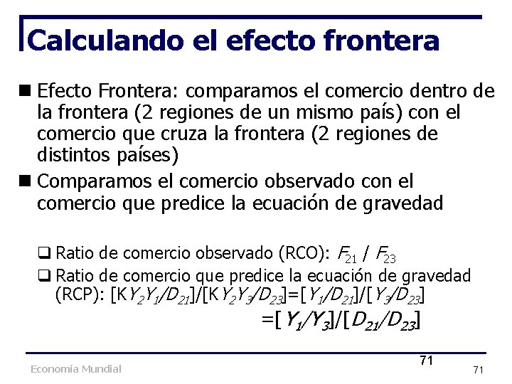 Calculando el efecto frontera n Efecto Frontera: comparamos el comercio dentro de la frontera Calculando el efecto frontera n Efecto Frontera: comparamos el comercio dentro de la frontera