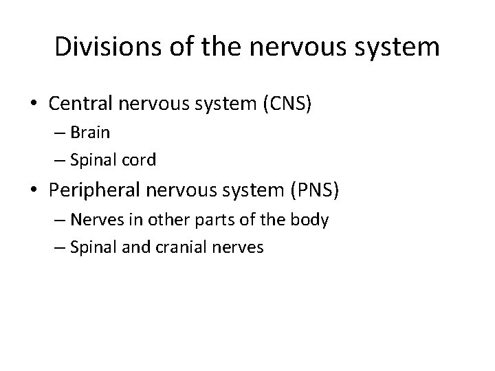 Divisions of the nervous system • Central nervous system (CNS) – Brain – Spinal