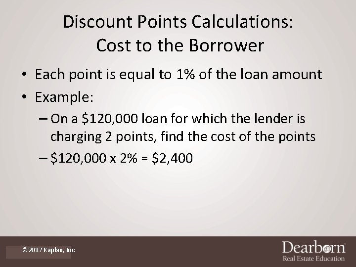 Discount Points Calculations: Cost to the Borrower • Each point is equal to 1%