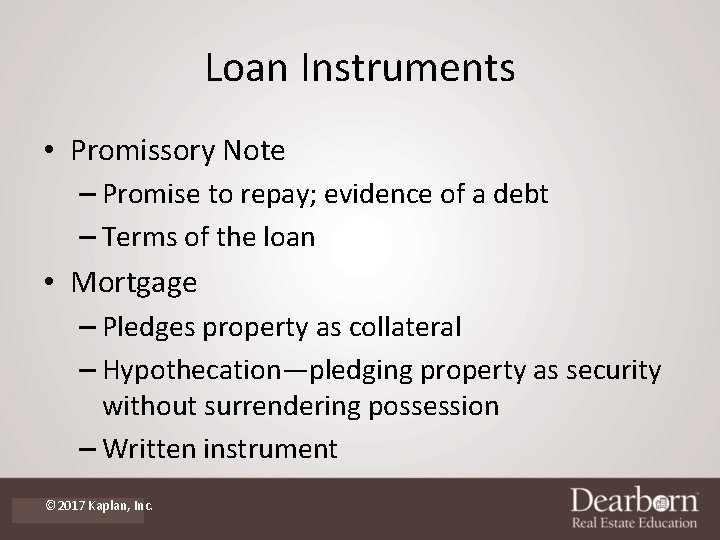 Loan Instruments • Promissory Note – Promise to repay; evidence of a debt –