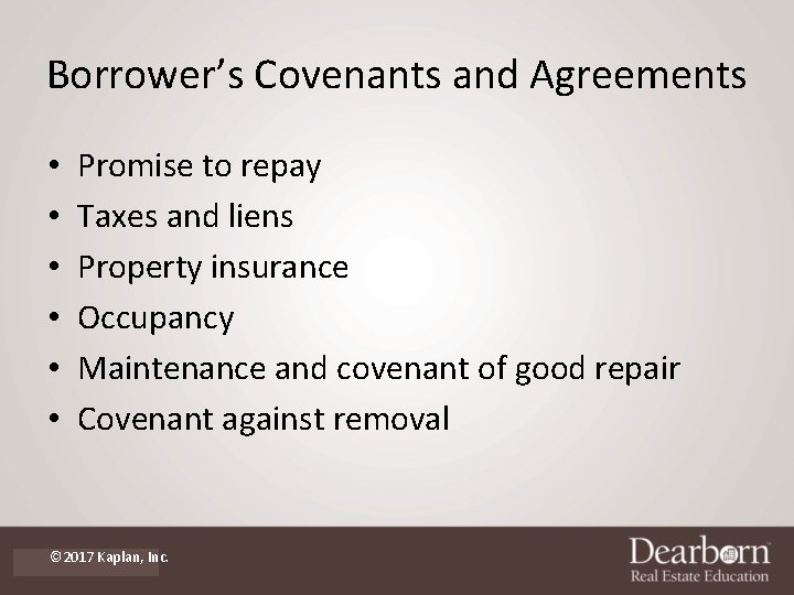 Borrower’s Covenants and Agreements • • • Promise to repay Taxes and liens Property