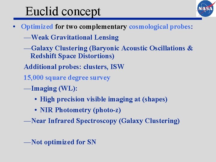 Euclid concept • Optimized for two complementary cosmological probes: —Weak Gravitational Lensing —Galaxy Clustering