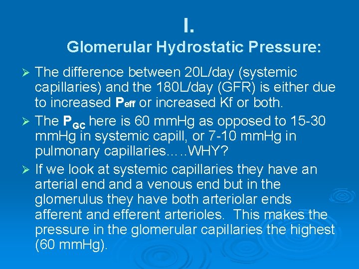 I. Glomerular Hydrostatic Pressure: The difference between 20 L/day (systemic capillaries) and the 180