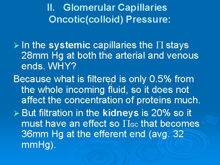 II. Glomerular Capillaries Oncotic(colloid) Pressure: Ø In the systemic capillaries the stays 28 mm