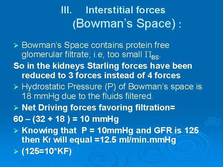 III. Interstitial forces (Bowman’s Space) : Bowman’s Space contains protein free glomerular filtrate; i.