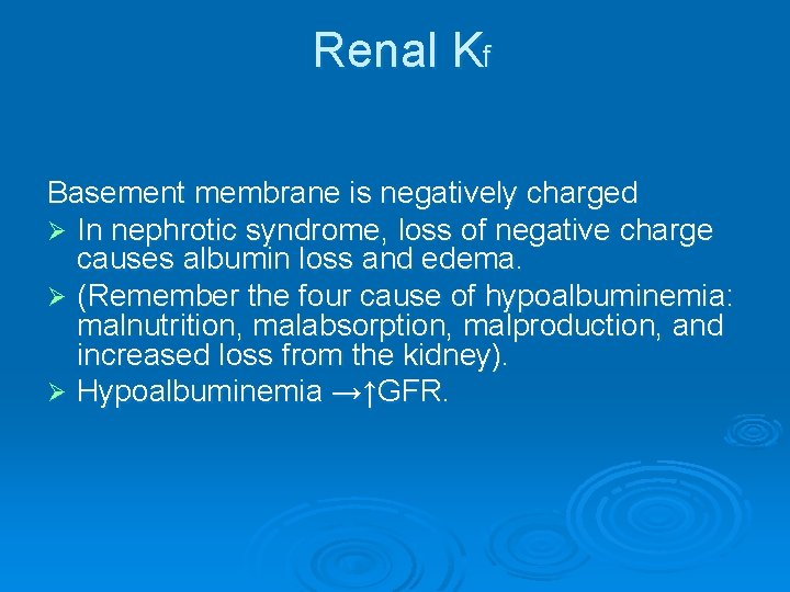 Renal Kf Basement membrane is negatively charged Ø In nephrotic syndrome, loss of negative