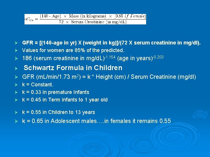 GFR = [(140 -age in yr) X (weight in kg)]/(72 X serum creatinine in