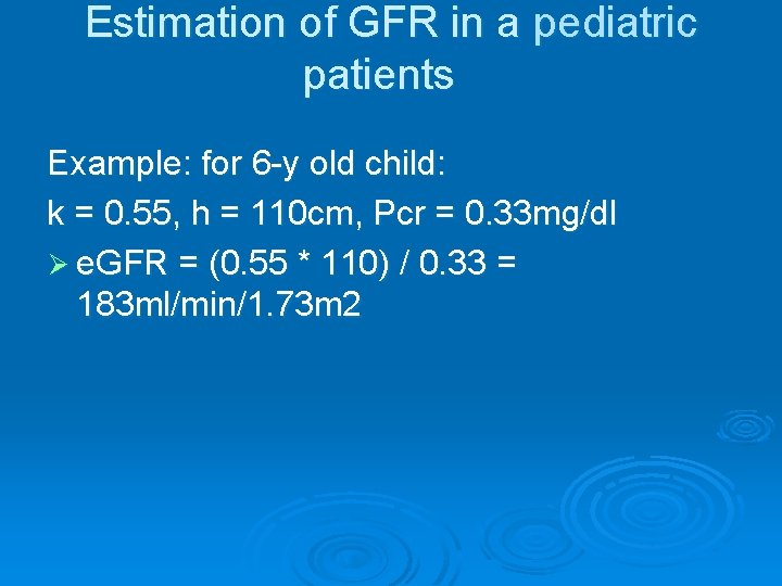 Estimation of GFR in a pediatric patients Example: for 6 -y old child: k