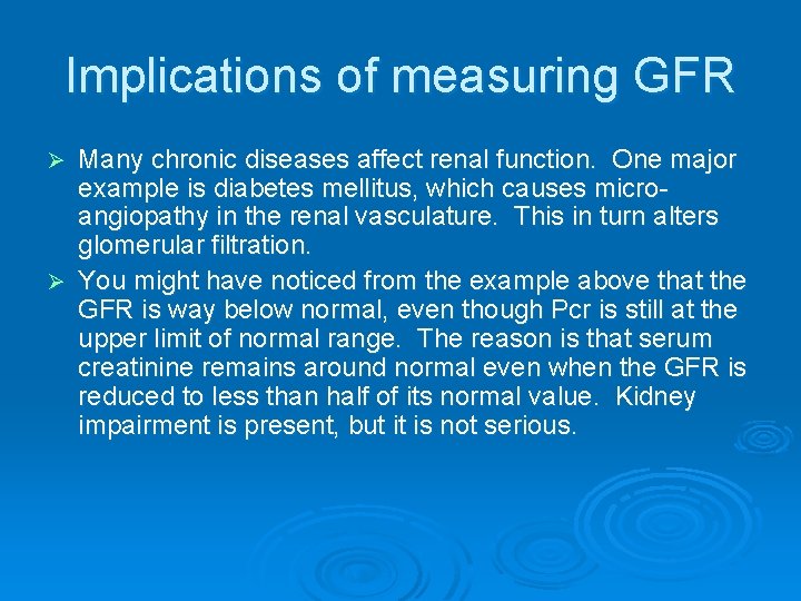 Implications of measuring GFR Many chronic diseases affect renal function. One major example is