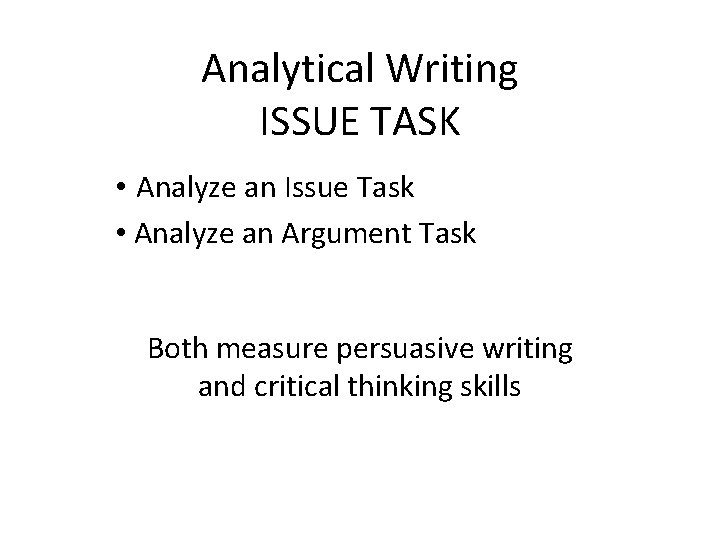 Analytical Writing ISSUE TASK • Analyze an Issue Task • Analyze an Argument Task Analytical Writing ISSUE TASK • Analyze an Issue Task • Analyze an Argument Task