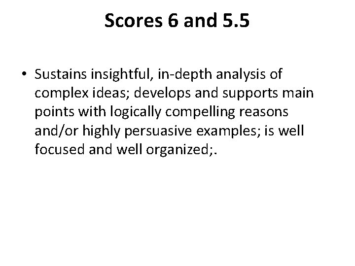 Scores 6 and 5. 5 • Sustains insightful, in-depth analysis of complex ideas; develops Scores 6 and 5. 5 • Sustains insightful, in-depth analysis of complex ideas; develops