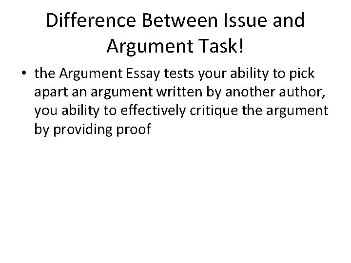 Difference Between Issue and Argument Task! • the Argument Essay tests your ability to Difference Between Issue and Argument Task! • the Argument Essay tests your ability to