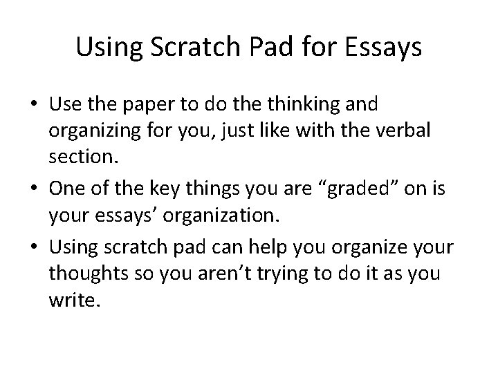 Using Scratch Pad for Essays • Use the paper to do the thinking and