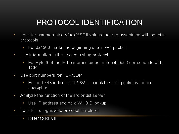 PROTOCOL IDENTIFICATION • Look for common binary/hex/ASCII values that are associated with specific protocols