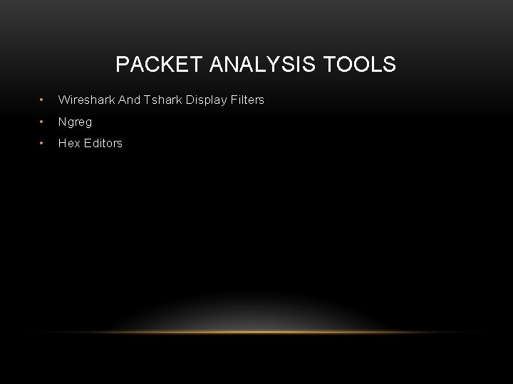 PACKET ANALYSIS TOOLS • Wireshark And Tshark Display Filters • Ngreg • Hex Editors