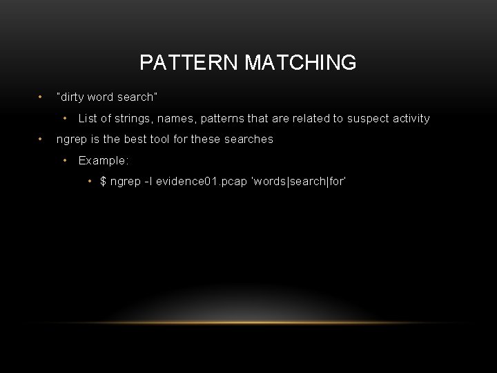 PATTERN MATCHING • “dirty word search” • List of strings, names, patterns that are