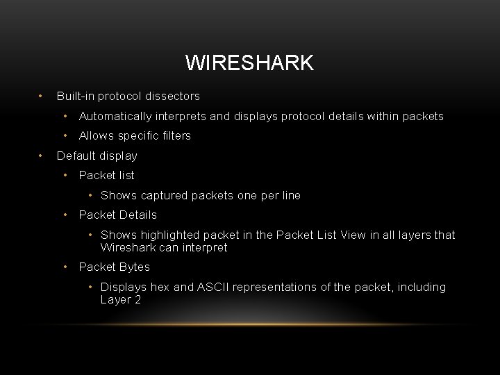 WIRESHARK • Built-in protocol dissectors • Automatically interprets and displays protocol details within packets