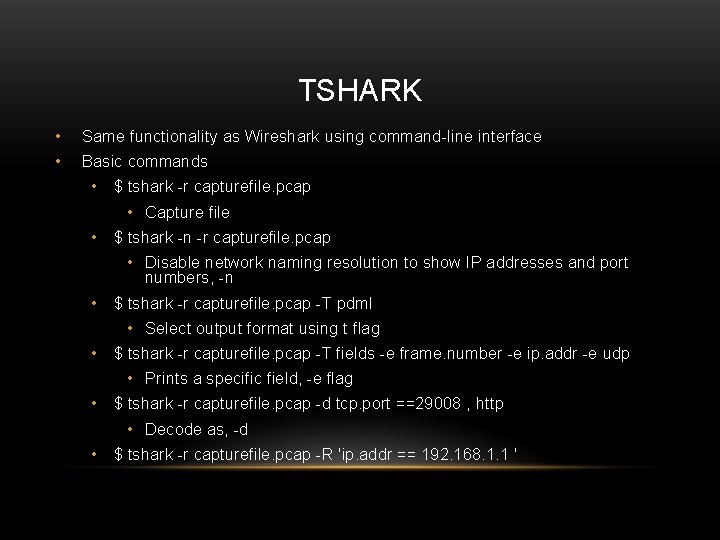 TSHARK • Same functionality as Wireshark using command-line interface • Basic commands • $