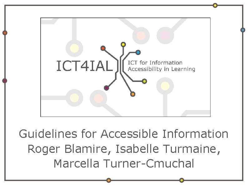 Guidelines for Accessible Information Roger Blamire, Isabelle Turmaine, Marcella Turner-Cmuchal 