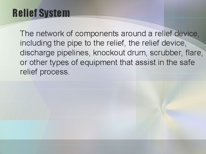 Relief System The network of components around a relief device, including the pipe to