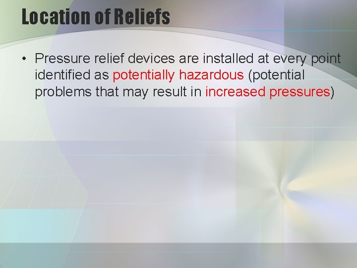 Location of Reliefs • Pressure relief devices are installed at every point identified as