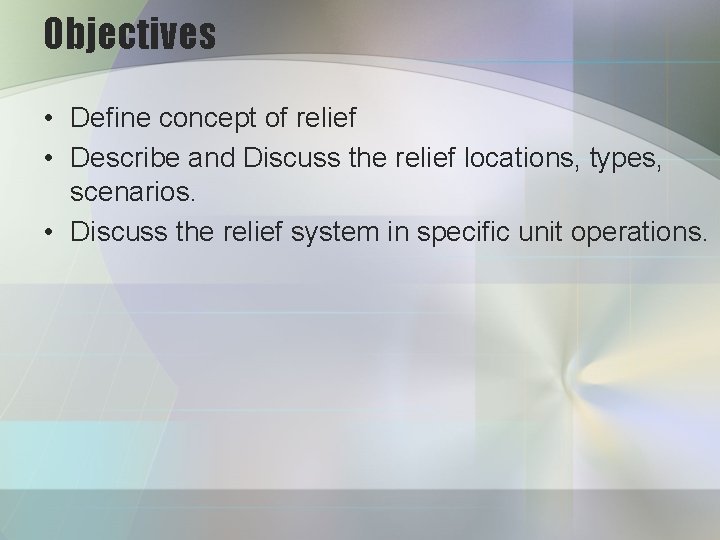 Objectives • Define concept of relief • Describe and Discuss the relief locations, types,