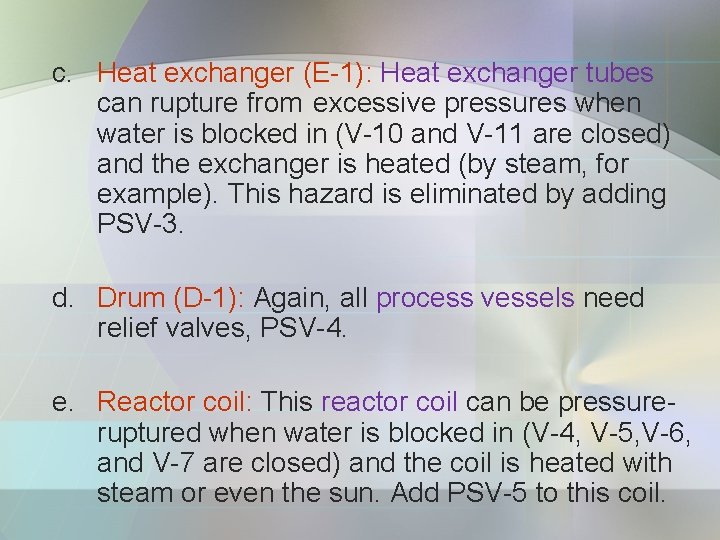 c. Heat exchanger (E-1): Heat exchanger tubes can rupture from excessive pressures when water