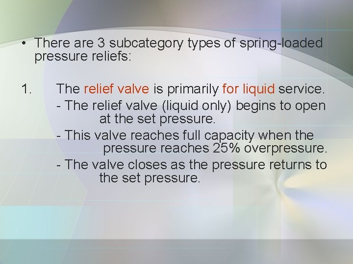  • There are 3 subcategory types of spring-loaded pressure reliefs: 1. The relief