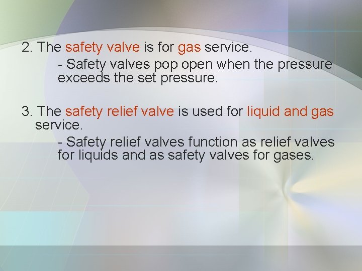 2. The safety valve is for gas service. - Safety valves pop open when