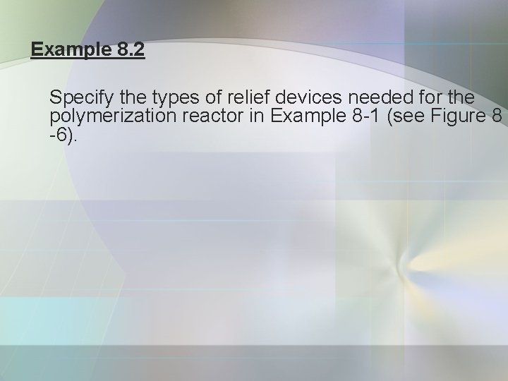 Example 8. 2 Specify the types of relief devices needed for the polymerization reactor