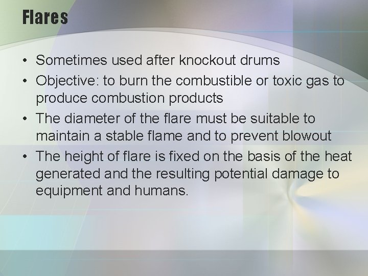 Flares • Sometimes used after knockout drums • Objective: to burn the combustible or