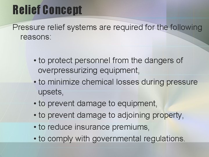 Relief Concept Pressure relief systems are required for the following reasons: • to protect