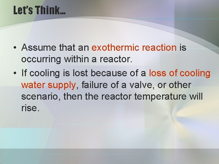 Let’s Think… • Assume that an exothermic reaction is occurring within a reactor. •