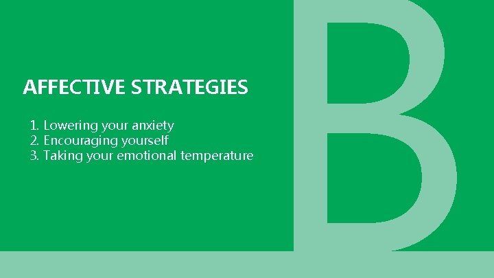 AFFECTIVE STRATEGIES 1. Lowering your anxiety 2. Encouraging yourself 3. Taking your emotional temperature