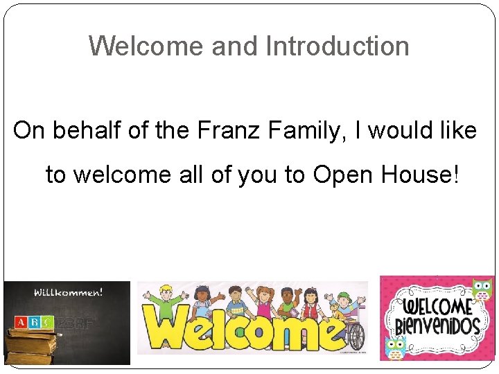 Welcome and Introduction On behalf of the Franz Family, I would like to welcome