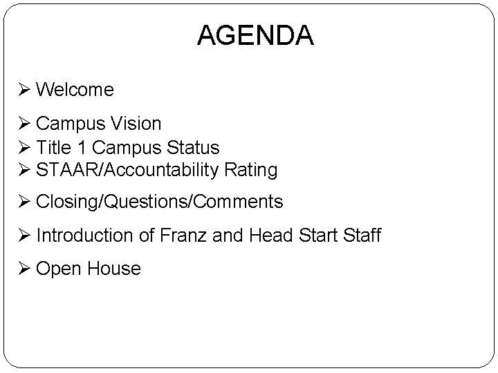 AGENDA Ø Welcome Ø Campus Vision Ø Title 1 Campus Status Ø STAAR/Accountability Rating