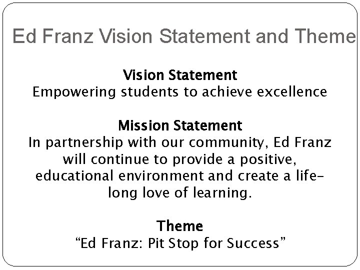 Ed Franz Vision Statement and Theme Vision Statement Empowering students to achieve excellence Mission